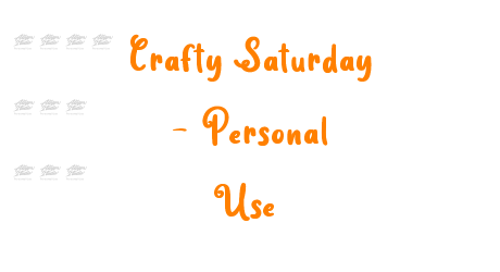 Crafty Saturday – Personal Use