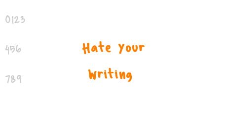 Hate Your Writing