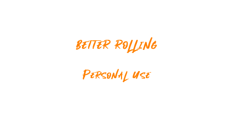 BETTER ROLLING Personal Use