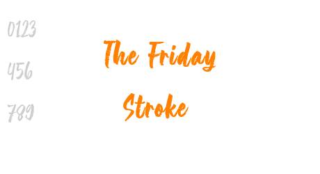 The Friday Stroke